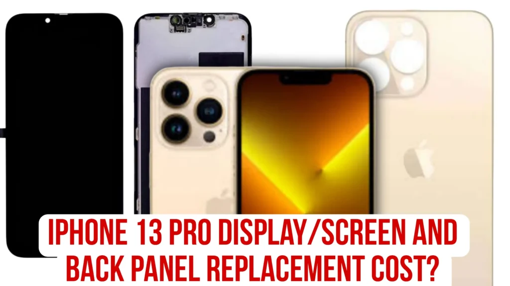 iPhone 13 Pro Display/Screen & Back Glass Replacement Cost